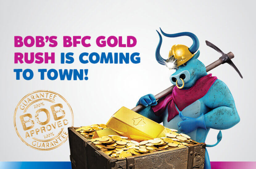 Win gold in Bob’s BFC Gold Rush Campaign