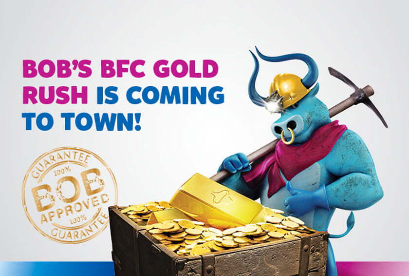 Win gold in Bob’s BFC Gold Rush Campaign